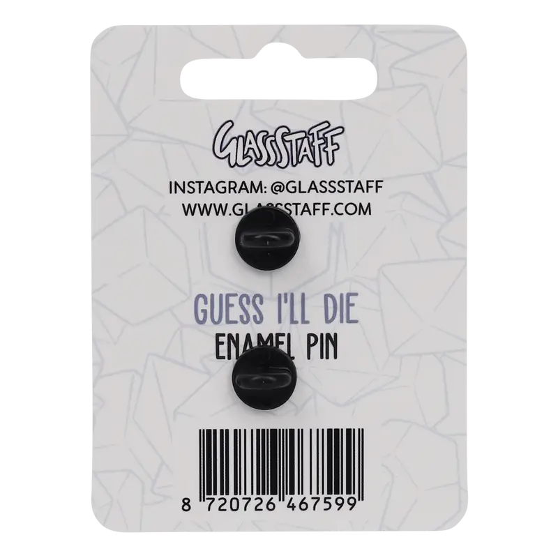 Pin: Guess I’ll Die - Glassstaff - Accessories