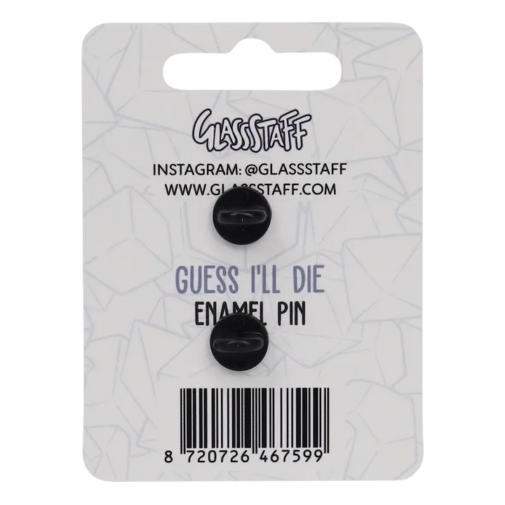 Pin: Guess I’ll Die - Glassstaff - Accessories
