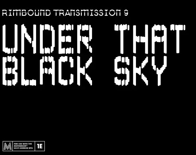 Mothership RPG: Rimbound Transmission - 9 - Under that Black Sky (EN) - Stella Condrey - Roleplaying Games